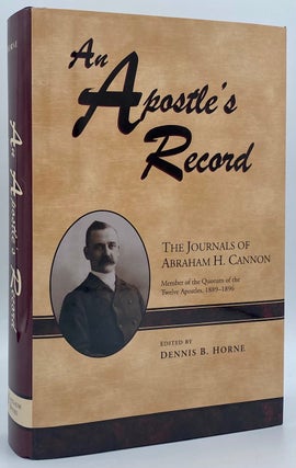 Item #7002 An Apostle's Record: The Journals of Abraham H. Cannon. Abraham H. Cannon, Dennis B....