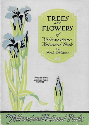 Item #7119 Trees and Flowers of Yellowstone National Park. Frank E. A. Thone, Jack Ellis Haynes