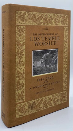 Item #7252 The Development of LDS Temple Worship, 1846-2000: A Documentary History. Devery S....