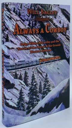 Item #7409 Always a Cowboy: Judge Wilson McCarthy and the Rescue of the Denver & Rio Grande...