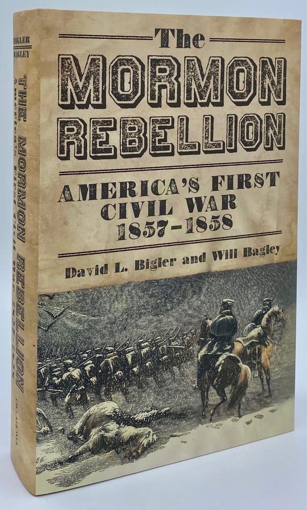 Item #7411 The Mormon Rebellion: America's First Civil War, 1857-1858. David L. Bigler, Will Bagley.