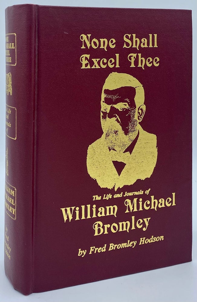 Item #7423 None Shall Excel Thee: The Life and Journals of William Michael Bromley. Fred Bromley Hodson, William Michael Bromley.