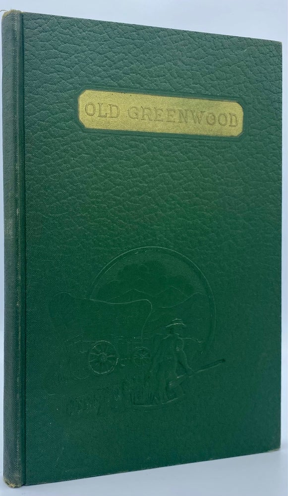 Item #7427 Old Greenwood: The Story of Caleb Greenwood: Trapper, Pathfinder and Early Pioneer of the West. Charles Kelly.