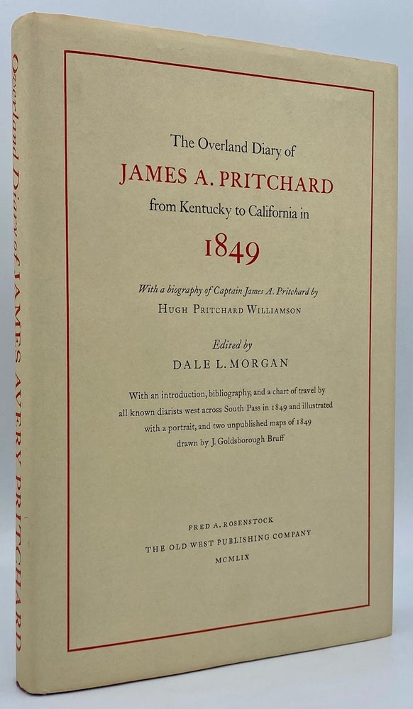 Item #7479 The Overland Diary of James A. Pritchard from Kentucky to California in 1849. With a Biography of Captain James A. Pritchard by Hugh Pritchard Williamson. James Avery Pritchard, Dale L. Morgan.