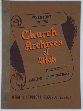 Item #7540 Inventory of the Church Archives of Utah, Volume 3: Smaller Denominations. WPA, Works...