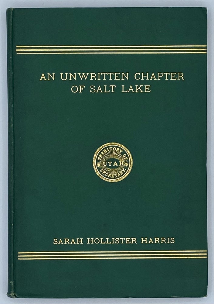 Item #7681 An Unwritten Chapter of Salt Lake, 1851-1901. Sarah Hollister Harris