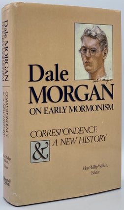 Item #7695 Dale Morgan on Early Mormonism: Correspondence & A New History. Dale L. Morgan