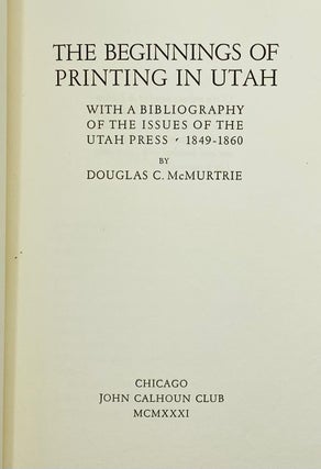 The Beginnings of Printing in Utah, with a Bibliography of the Issues of the Utah Press, 1849-1860