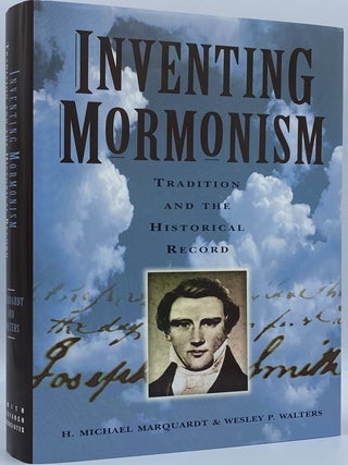 Item #7789 Inventing Mormonism: Tradition and the Historical Record. H. Michael Marquardt, Wesley...