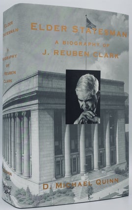 Item #7796 Elder Statesman: A Biography of J. Reuben Clark. D. Michael Quinn