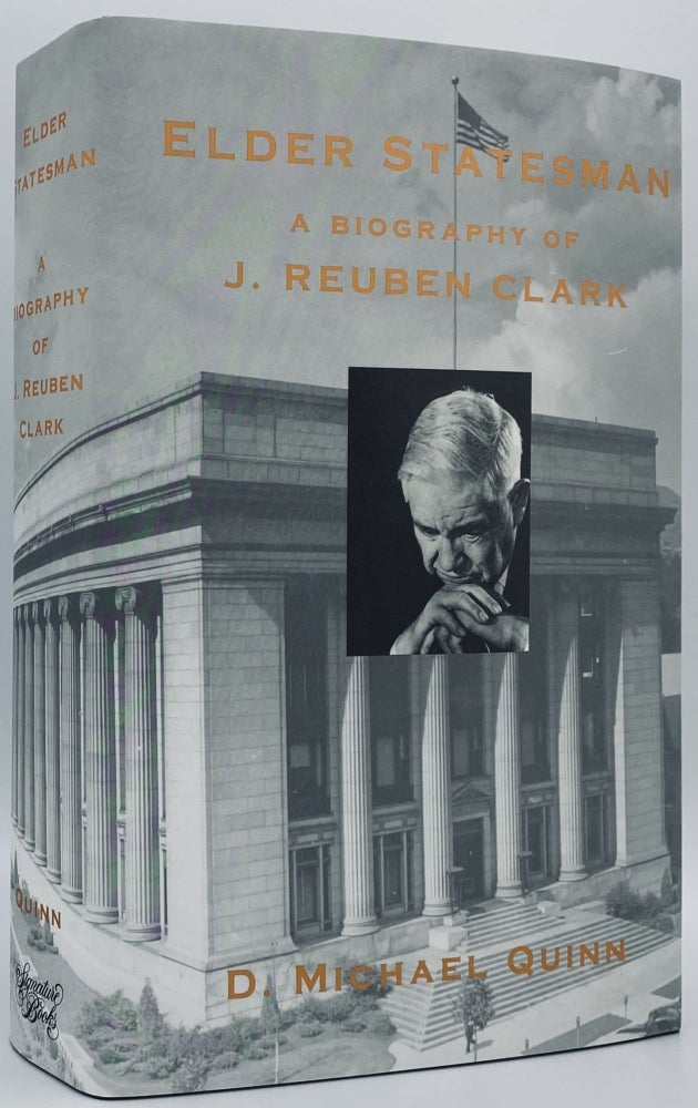 Item #7796 Elder Statesman: A Biography of J. Reuben Clark. D. Michael Quinn.
