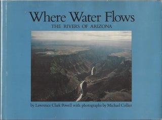 Item #78 Where Water Flows: The Rivers of Arizona. Lawrence Clark Powell