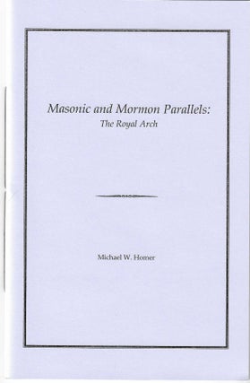 Item #7803 Masonic and Mormon Parallels: The Royal Arch. Michael W. Homer