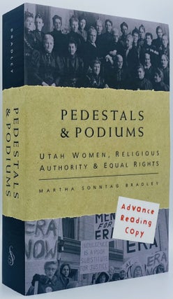 Item #7811 Pedestals & Podiums: Utah Women, Religious Authority & Equal Rights. Martha Sontag...