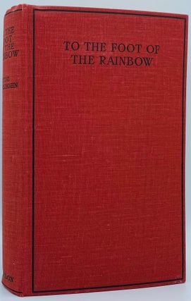 Item #7829 To the Foot of the Rainbow: A Tale of Twenty-five Hundred Miles of Wandering on...