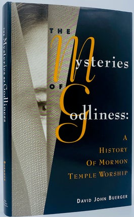 Item #7857 The Mysteries of Godliness: A History of Mormon Temple Worship. David Buerger, John