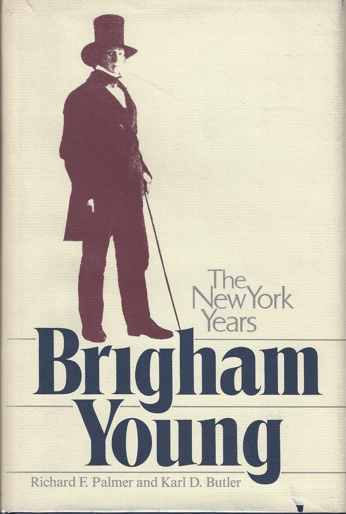 Item #79 Brigham Young: The New York Years. Richard F. Palmer, Karl D. Butler.