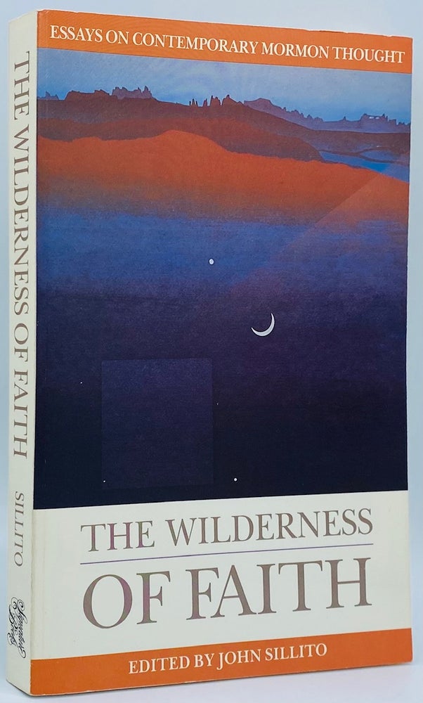 Item #7968 The Wilderness of Faith: Essays on Contemporary Mormon Thought. John Sillito.