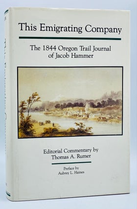 Item #8408 This Emigrating Company: The 1844 Oregon Trail Journal of Jacob Hammer. Jacob Hammer