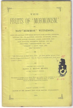 The Fruits of 'Mormonism,' by Non-'Members' Witnesses. Being for the Most Part Brief Extracts. A. Milton Musser.