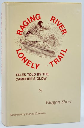 Item #8671 Raging River Lonely Trail: Tales Told by the Campfire's Glow. Vaughn Short