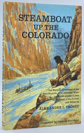 Item #8676 Steamboat up the Colorado: From the Journal of Lieutenant Joseph Christmas Ives,...