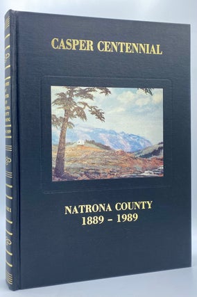 Item #8697 Casper Centennial, 1889-1989. Natrona County, Wyoming, 1890-1990. Irving Garbutt,...