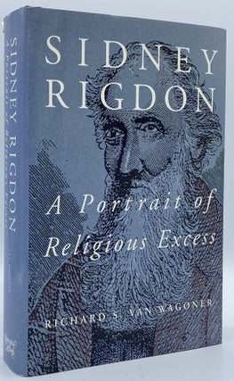 Item #8842 Sidney Rigdon: A Portrait of Religious Excess. Richard S. Van Wagoner