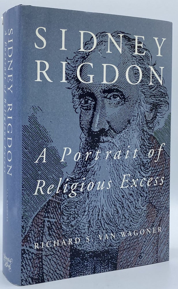 Item #8842 Sidney Rigdon: A Portrait of Religious Excess. Richard S. Van Wagoner.