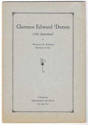 Item #8881 Clarence Edward Dutton, An Appraisal. Wallace Stegner