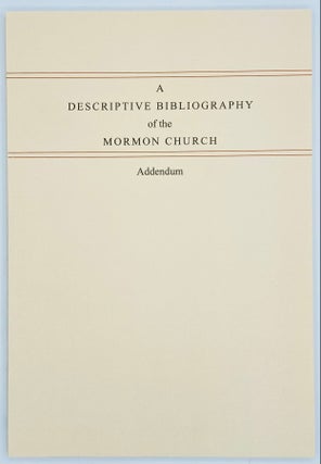 Item #8906 A Descriptive Bibliography of the Mormon Church. Addendum. Peter Crawley