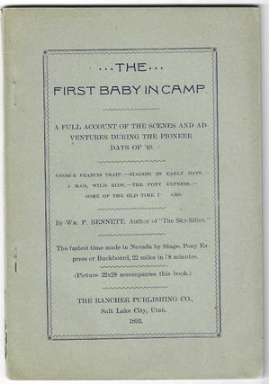 Item #8959 The First Baby in Camp. A Full Account of the Scenes of Adventures During the Pioneer...