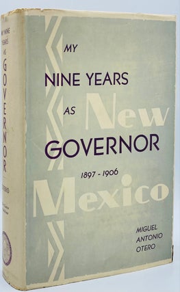Item #8998 My Nine Years as Governor of the Territory of New Mexico, 1897-1906. Miguel Antonio Otero
