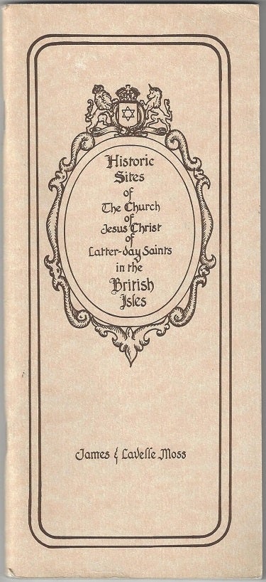 Item #946 Historic Sites of the Church of Jesus Christ of Latter-day Saints in the British Isles. James Moss, Lavelle Moss.